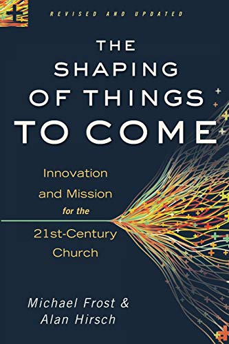 The Shaping of Things to Come by Michael Frost & Alan Hirsch