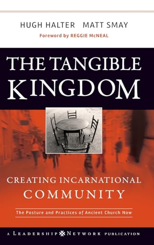 The Tangible Kingdom: Creating Incarnational Community by Hugh Halter & Matt Smay