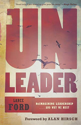 UnLeader: Reimagining Leadership…and Why We Must by Lance Ford